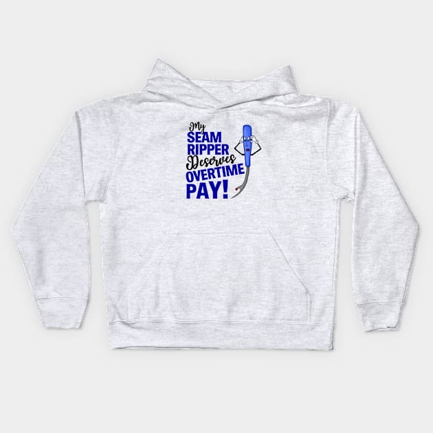 My Seam Ripper Deserves Overtime Pay Kids Hoodie by JKP2 Art